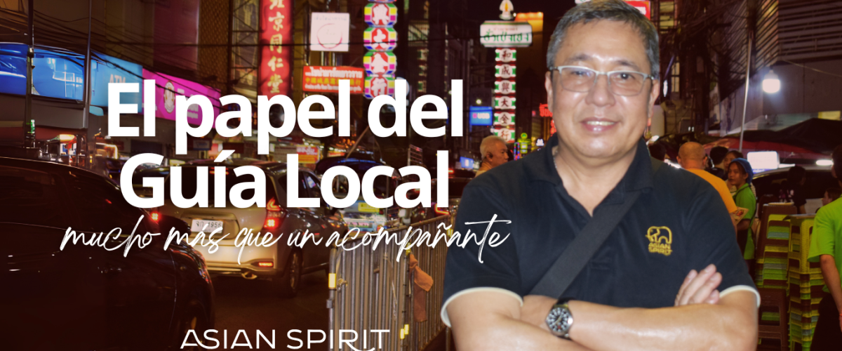 El papel del Guía Local: mucho más que un acompañante - ASIAN SPIRIT